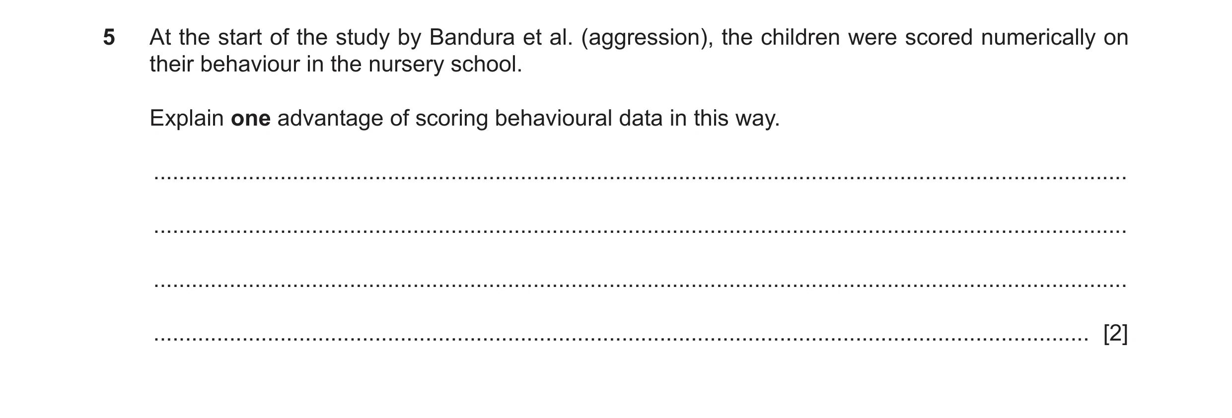 Question 145: At the start of the study by Bandura et al. (aggression), the children were scored numerically on their behaviour in the nursery school. Ex…