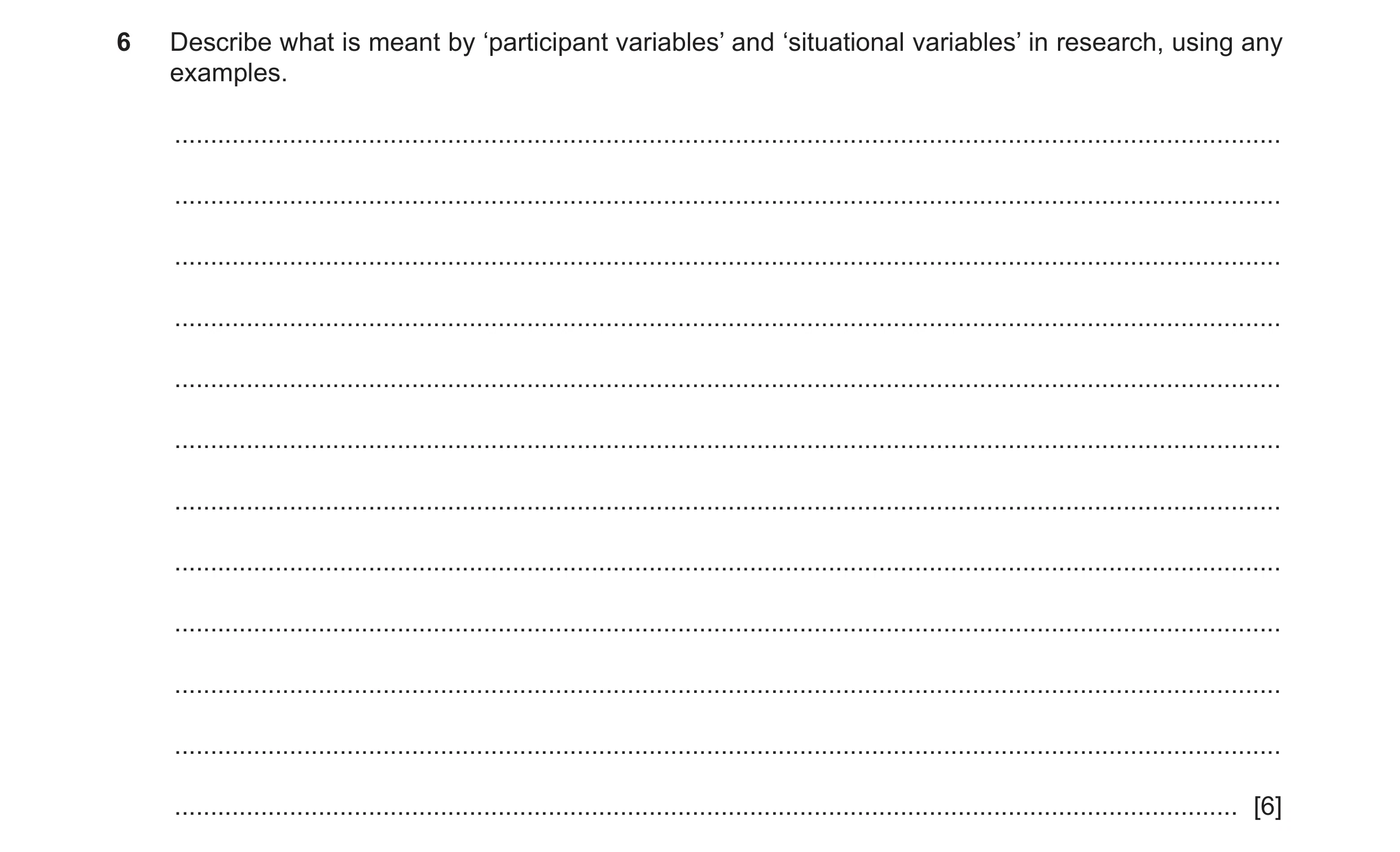 Question 146: Describe what is meant by ‘participant variables’ and ‘situational variables’ in research, using any examples. ............................…