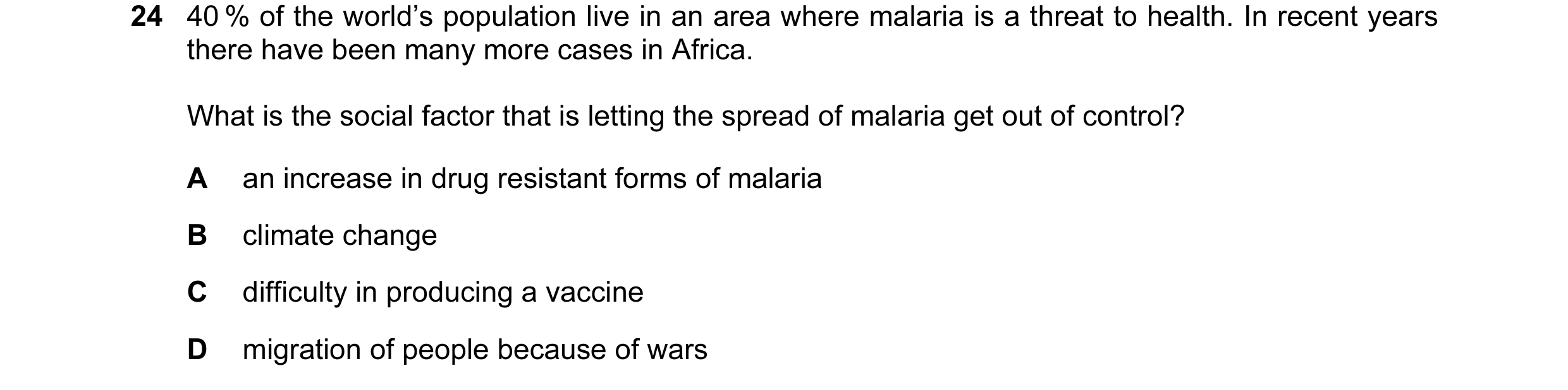 Question 23: 40 % of the world’s population live in an area where malaria is a threat to health. In recent years there have been many more cases in Afri…