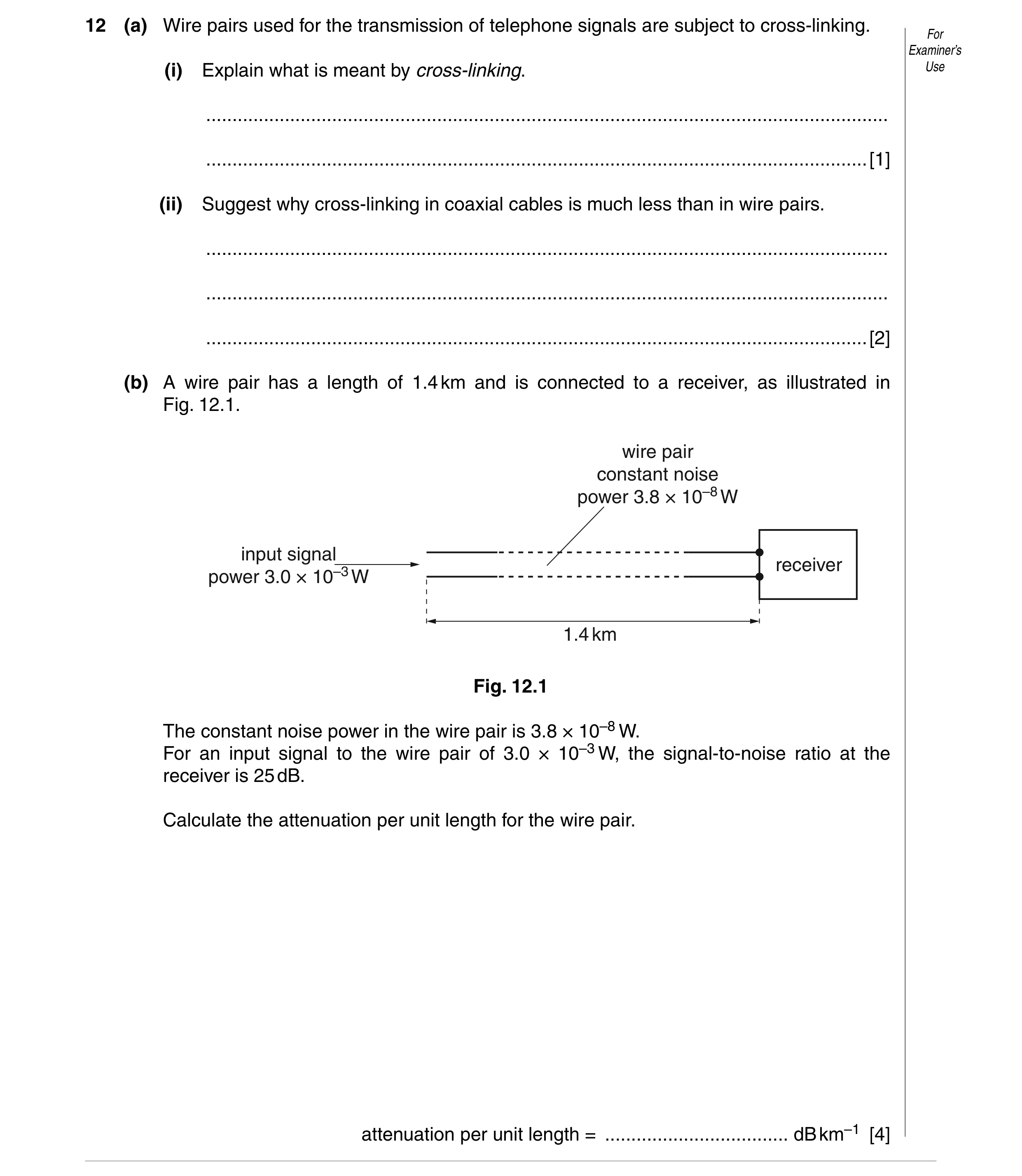 Question 16: (a) Wire pairs used for the transmission of telephone signals are subject to cross-linking. For Examiner’s (i) Explain what is meant by cro…