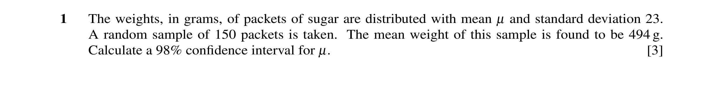 Question 10: The weights, in grams, of packets of sugar are distributed with mean µ and standard deviation 23. A random sample of 150 packets is taken. …