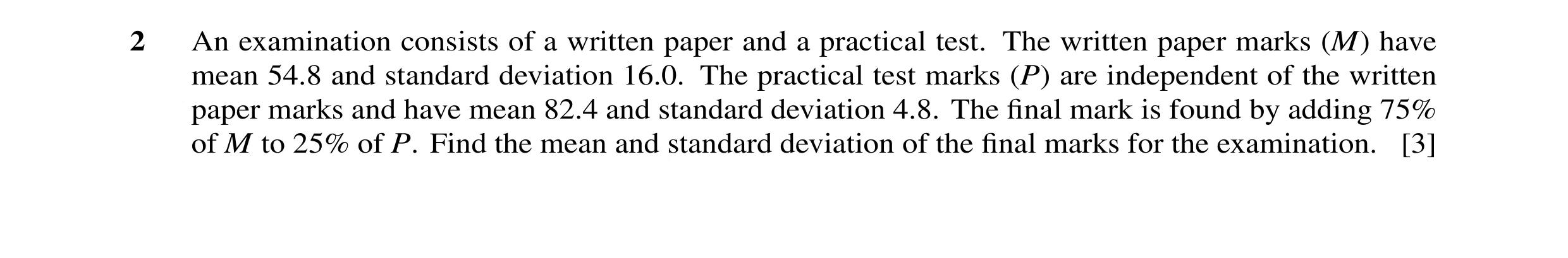 Question 22: An examination consists of a written paper and a practical test. The written paper marks (M) have mean 54.8 and standard deviation 16.0. Th…