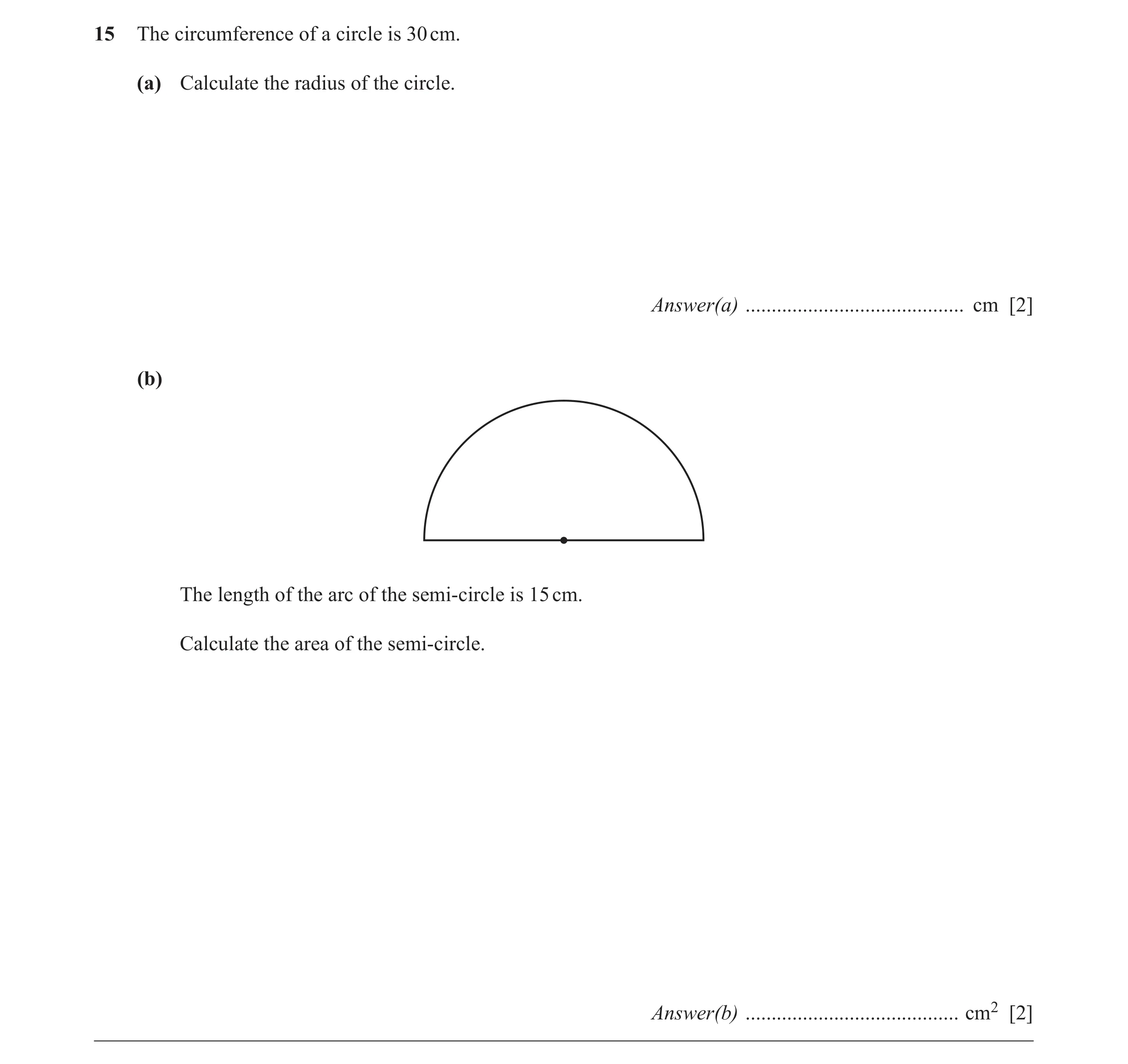 Question 19: The circumference of a circle is 30 cm. (a) Calculate the radius of the circle. Answer(a) .......................................... cm [2]…