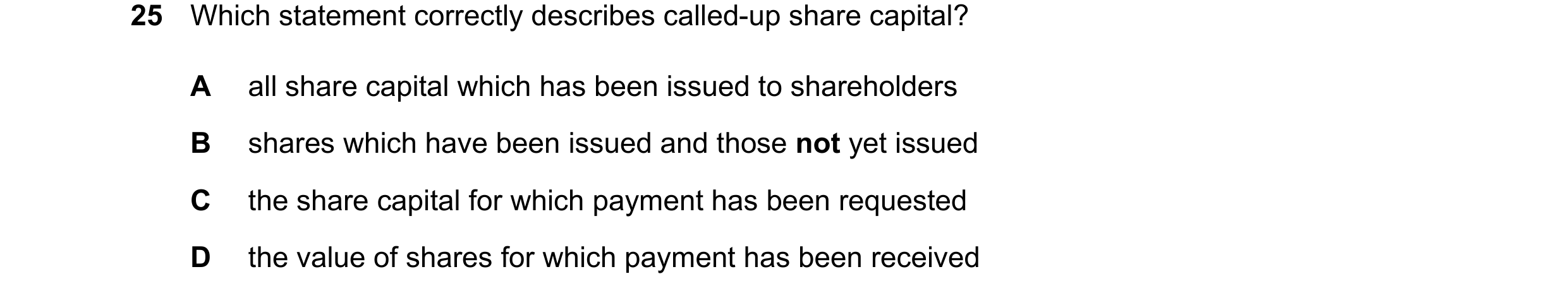 Question 78: Which statement correctly describes called-up share capital? A all share capital which has been issued to shareholders B shares which have …