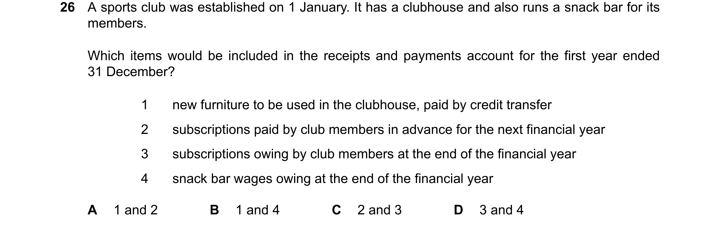 Question 62: A sports club was established on 1 January. It has a clubhouse and also runs a snack bar for its members. Which items would be included in …