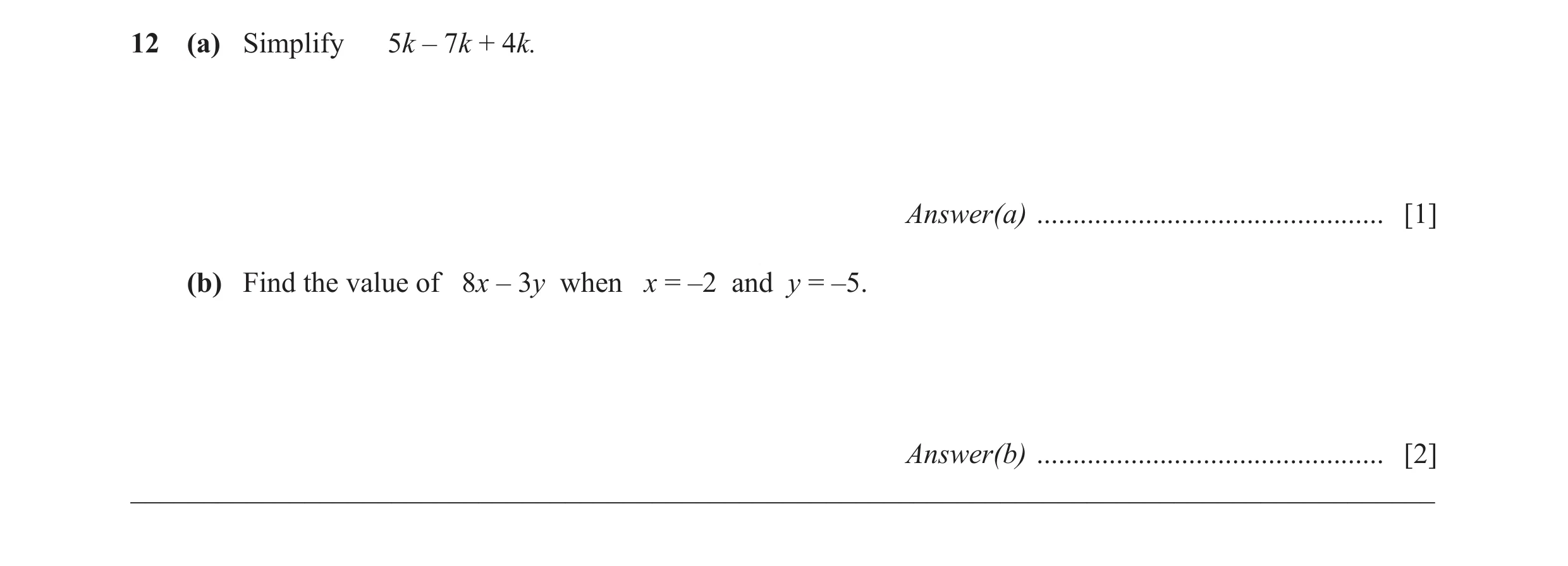 Question 54: (a) Simplify 5k – 7k + 4k. Answer(a) ................................................ [1] (b) Find the value of 8x – 3y when x = –2 and y =…