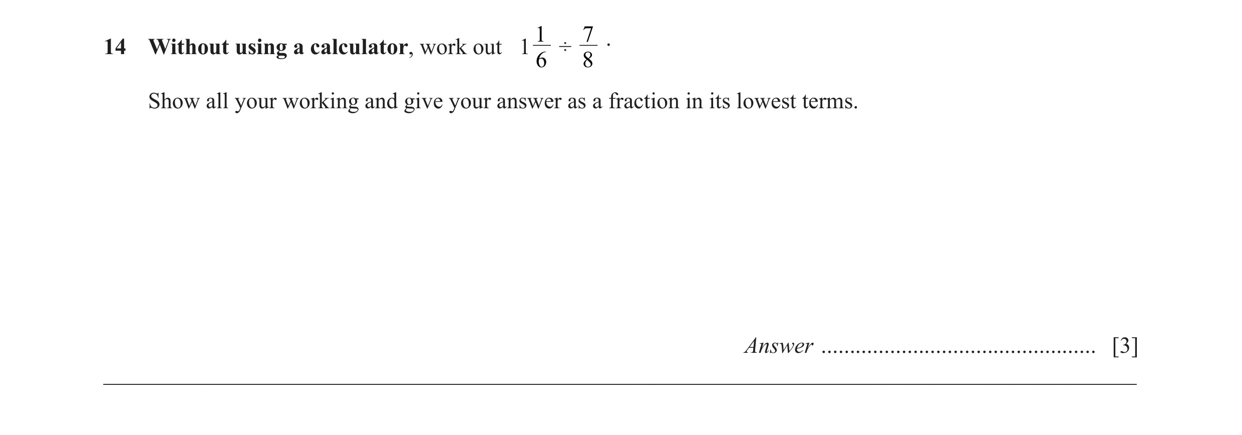 Question 47: 7 .14 Without using a calculator, work out 1 ÷ 6 8 Show all your working and give your answer as a fraction in its lowest terms. Answer ...…