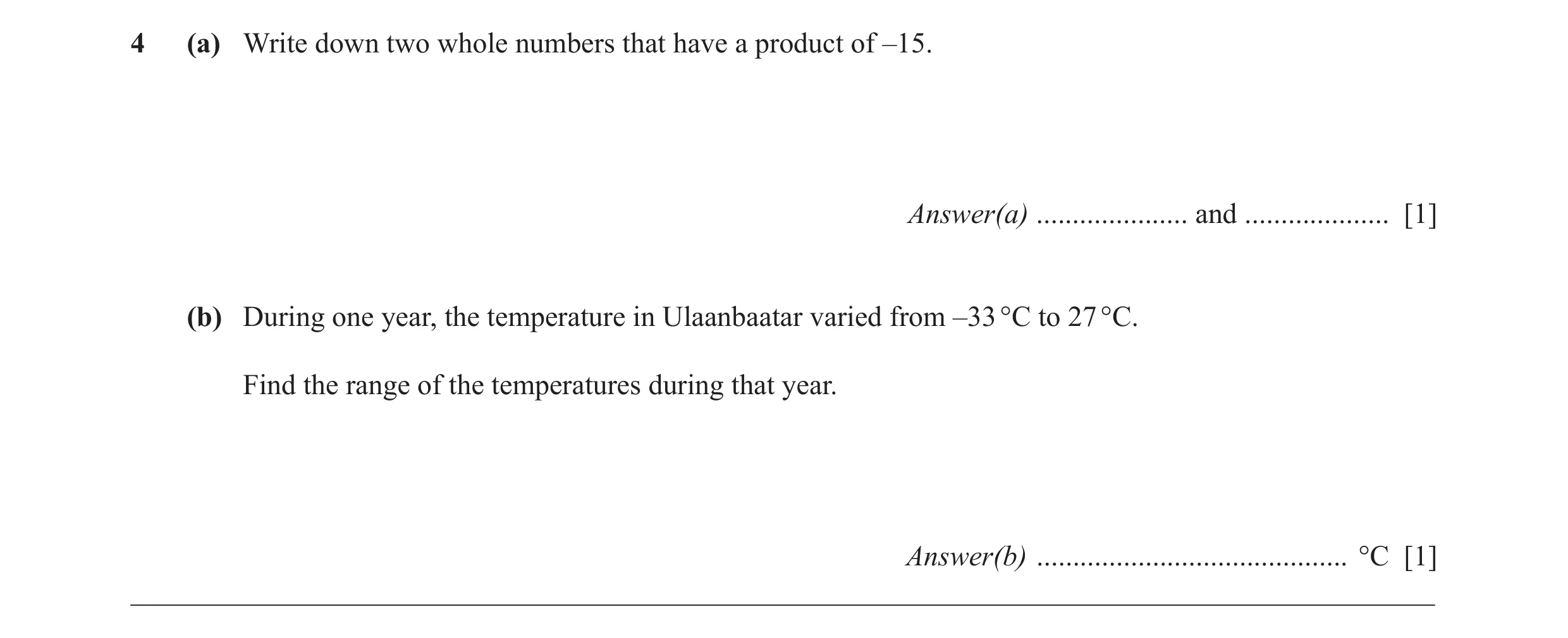 Question 18: (a) Write down two whole numbers that have a product of –15. Answer(a) ..................... and .................... [1] (b) During one ye…
