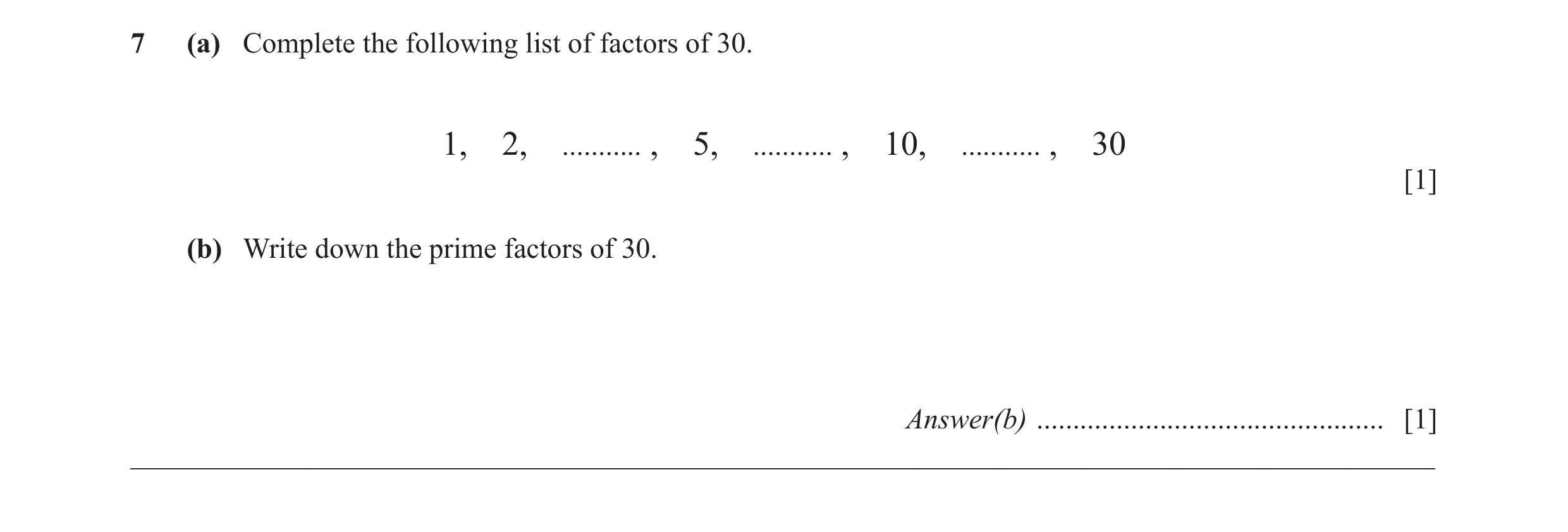 Question 43: (a) Complete the following list of factors of 30. 1, 2, ........... , 5, ........... , 10, ........... , 30 [1] (b) Write down the prime fa…