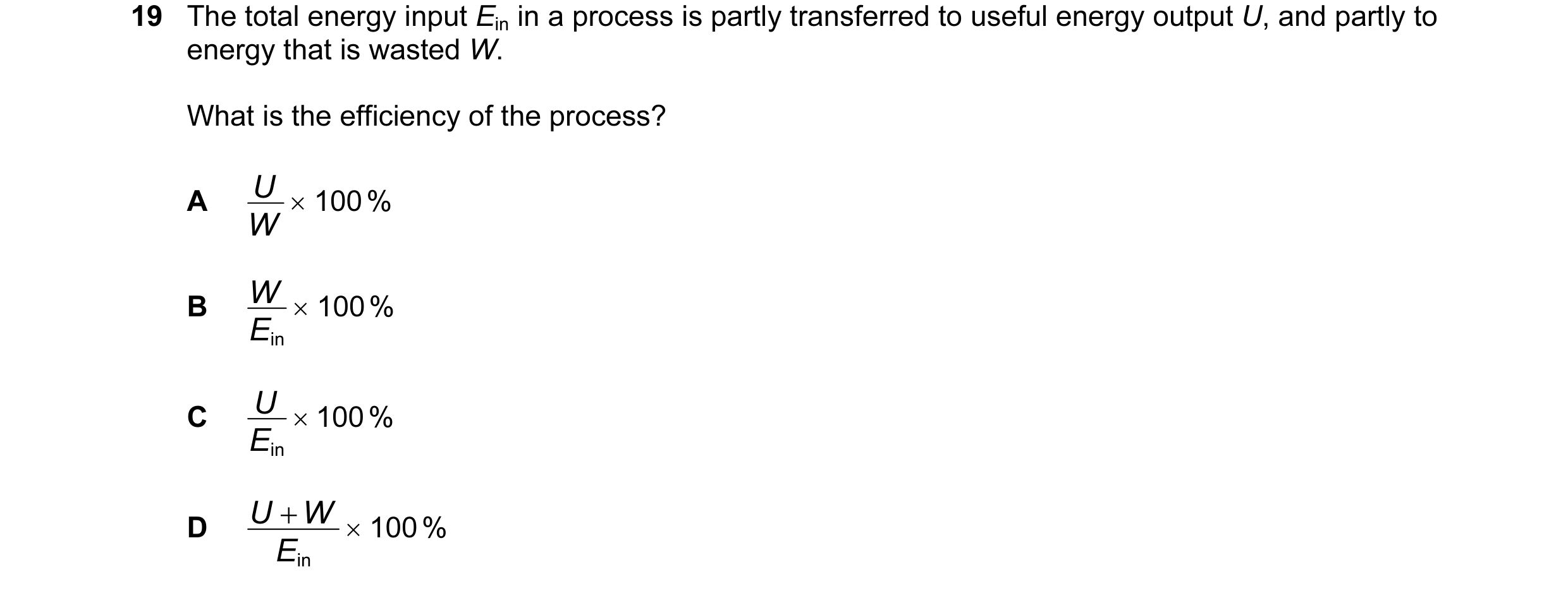Question 11: The total energy input Ein in a process is partly transferred to useful energy output U, and partly to energy that is wasted W. What is the…