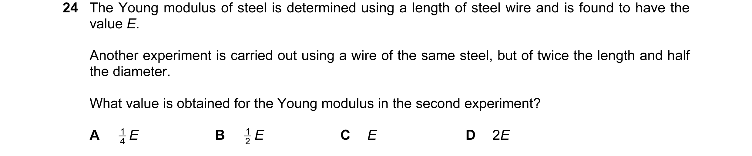Question 7: The Young modulus of steel is determined using a length of steel wire and is found to have the value E. Another experiment is carried out u…
