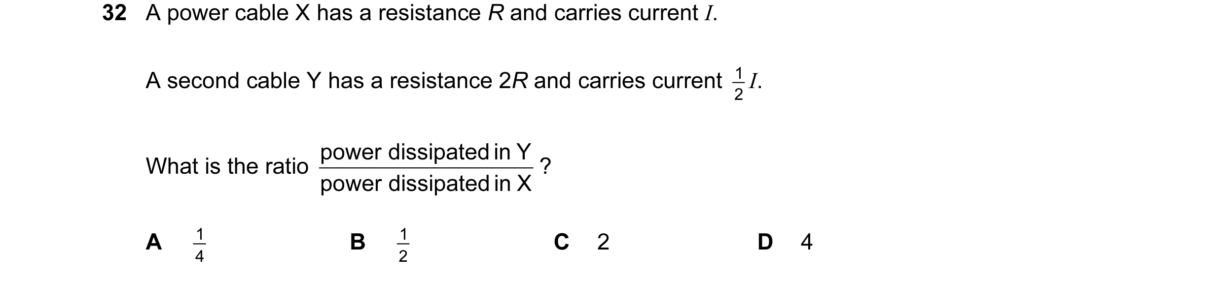Question 8: A power cable X has a resistance R and carries current I. A second cable Y has a resistance 2R and carries current 2 1 I. power dissipated …