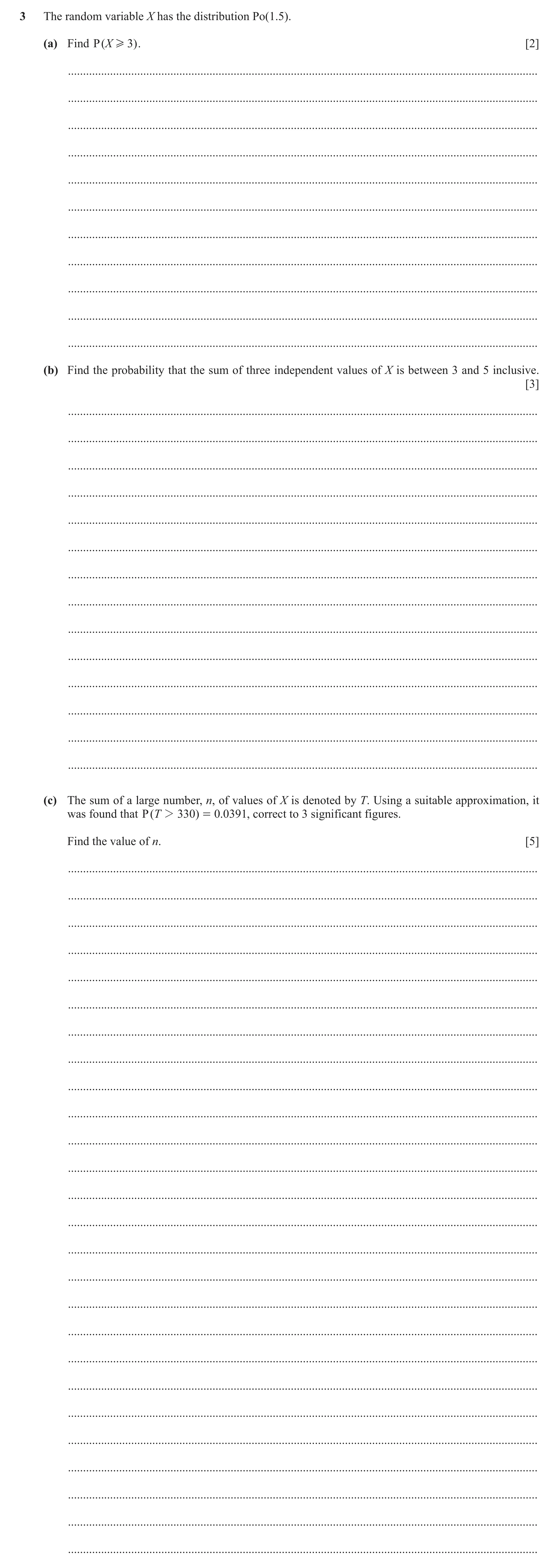 Question 32: The random variable X has the distribution Po(1.5). (a) Find P ( X H 3) . [2] .............................................................…