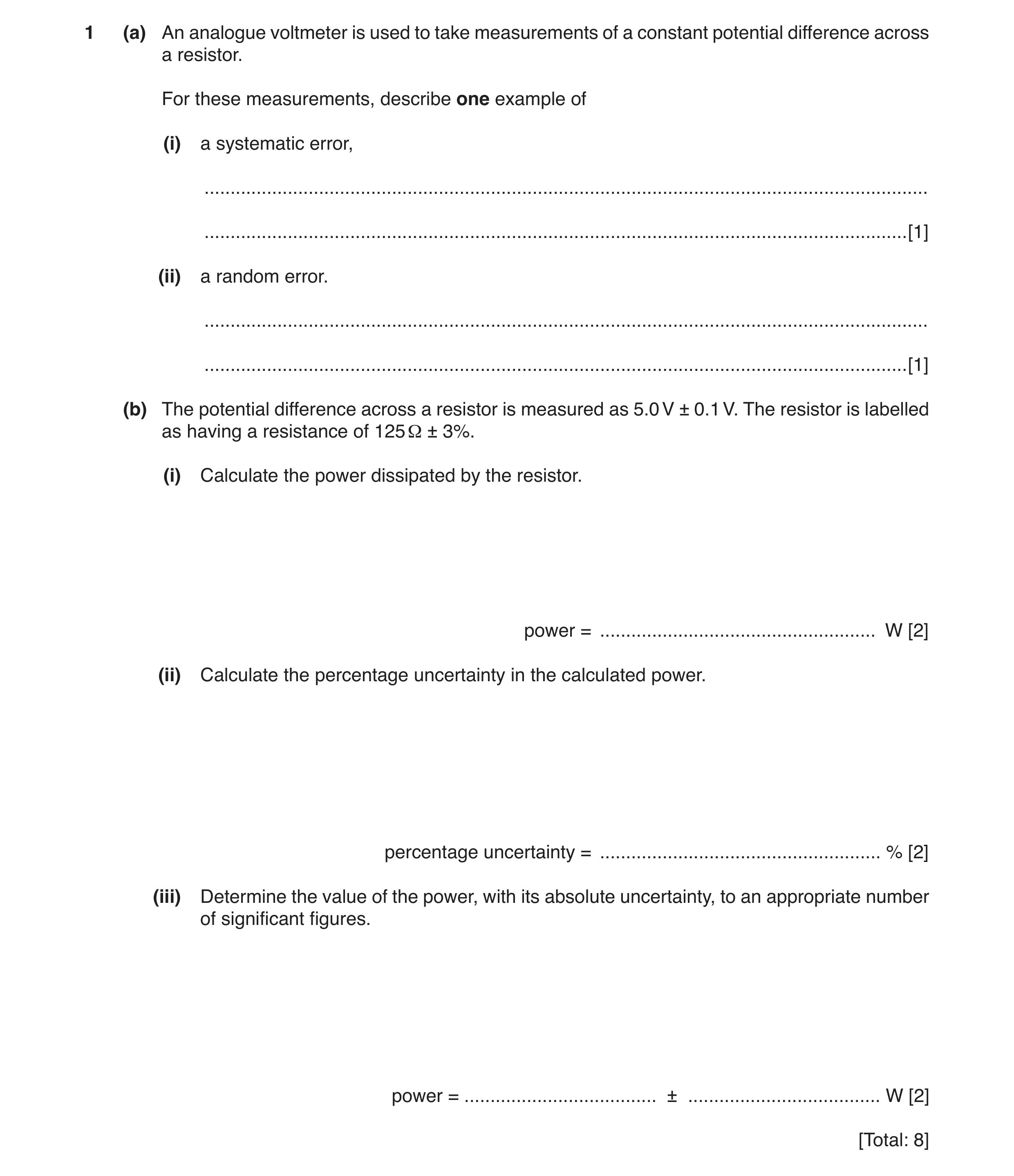 Question 3: (a) An analogue voltmeter is used to take measurements of a constant potential difference across a resistor. For these measurements, descri…