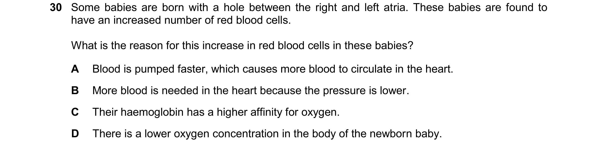 Question 176: Some babies are born with a hole between the right and left atria. These babies are found to have an increased number of red blood cells. W…