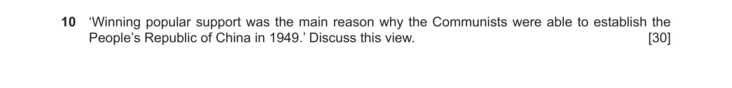 Question 13: ‘Winning popular support was the main reason why the Communists were able to establish the People’s Republic of China in 1949.’ Discuss thi…