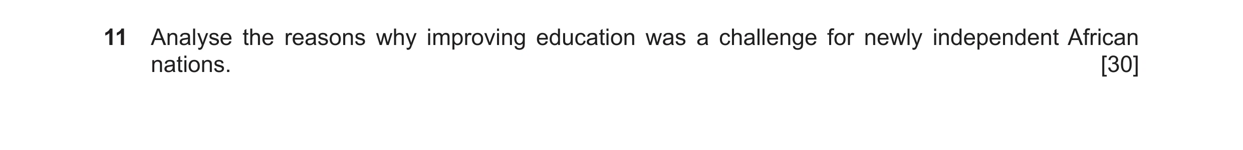 Question 11: Analyse the reasons why improving education was a challenge for newly independent African nations. [30]