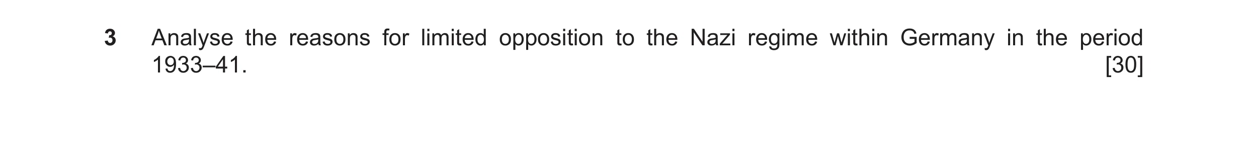 Question 44: Analyse the reasons for limited opposition to the Nazi regime within Germany in the period 1933–41. [30]