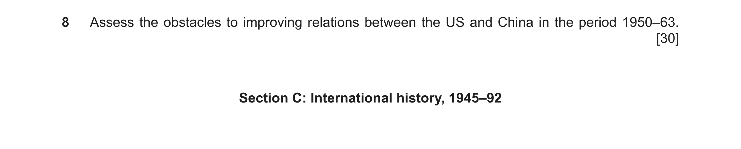 Question 9: Assess the obstacles to improving relations between the US and China in the period 1950–63. [30] Section C: International history, 1945–92