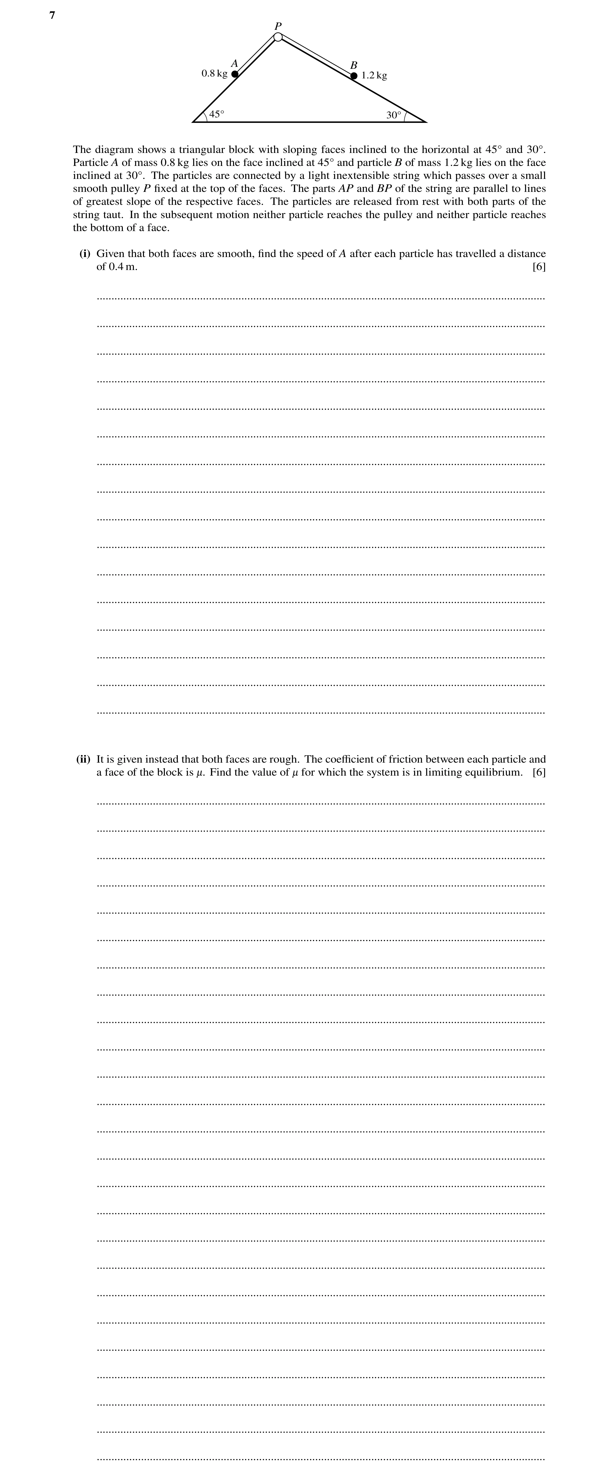 Question 113: P A B 0.8 kg 1.2 kg 45Å 30Å The diagram shows a triangular block with sloping faces inclined to the horizontal at 45Å and 30Å. Particle A o…