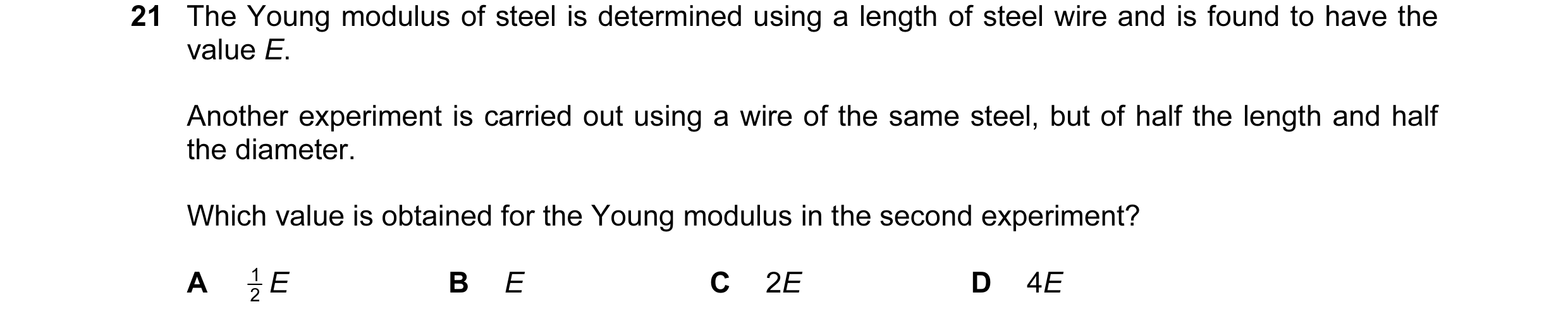 Question 54: The Young modulus of steel is determined using a length of steel wire and is found to have the value E. Another experiment is carried out u…