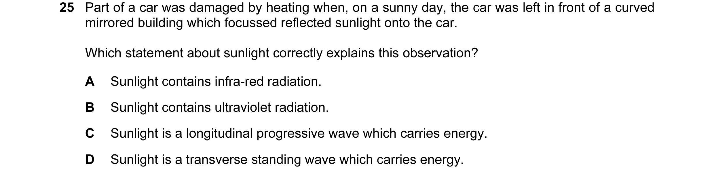 Question 29: Part of a car was damaged by heating when, on a sunny day, the car was left in front of a curved mirrored building which focussed reflected…