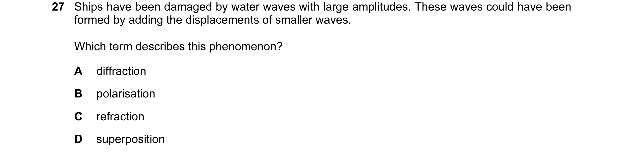 Question 39: Ships have been damaged by water waves with large amplitudes. These waves could have been formed by adding the displacements of smaller wav…