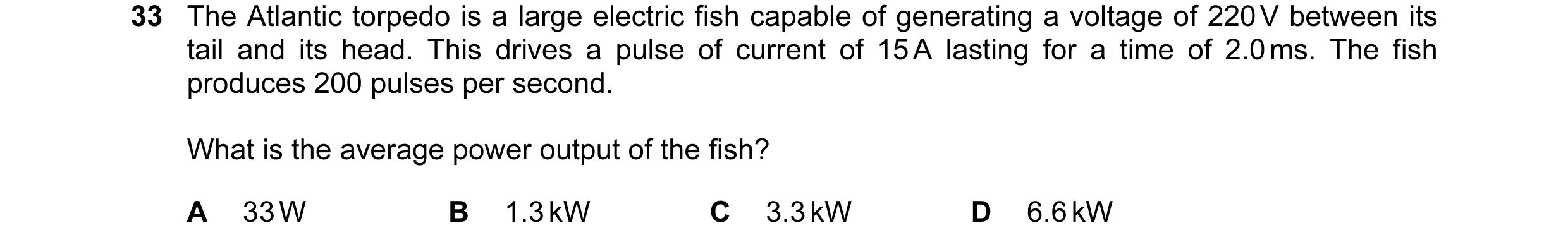 Question 78: The Atlantic torpedo is a large electric fish capable of generating a voltage of 220 V between its tail and its head. This drives a pulse o…