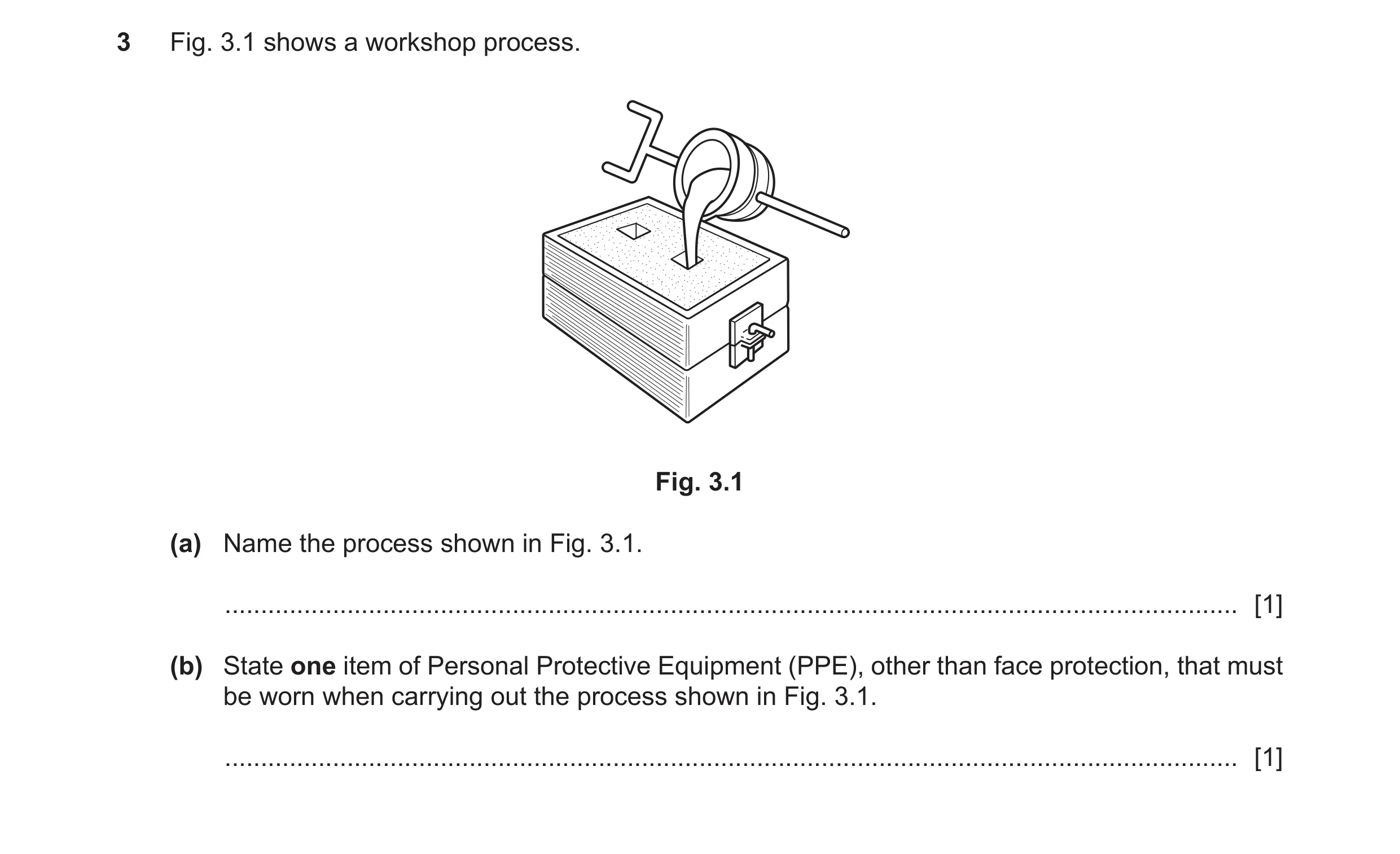 Question 290: Fig. 3.1 shows a workshop process. Fig. 3.1 (a) Name the process shown in Fig. 3.1. .......................................................…
