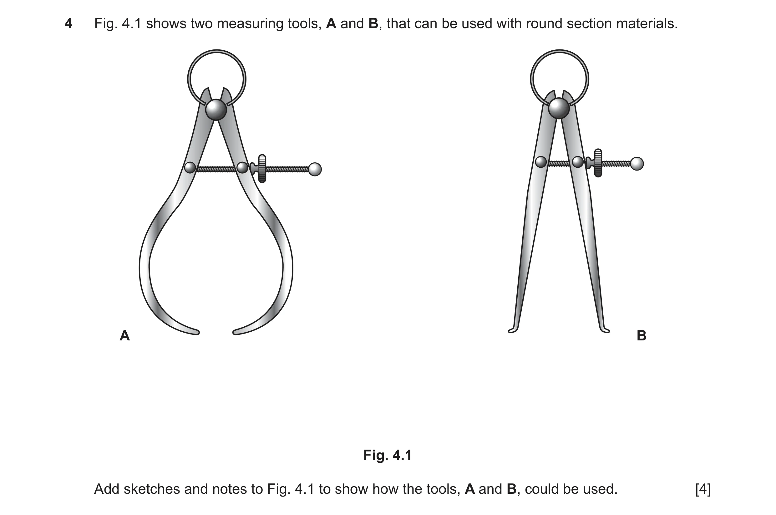 Question 55: Fig. 4.1 shows two measuring tools, A and B, that can be used with round section materials. A B Fig. 4.1 Add sketches and notes to Fig. 4.1…