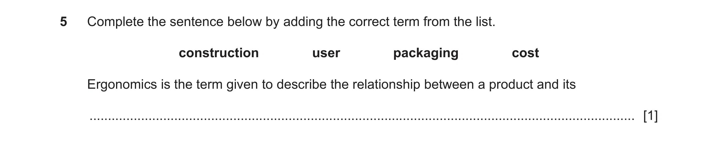 Question 83: Complete the sentence below by adding the correct term from the list. construction user packaging cost Ergonomics is the term given to desc…