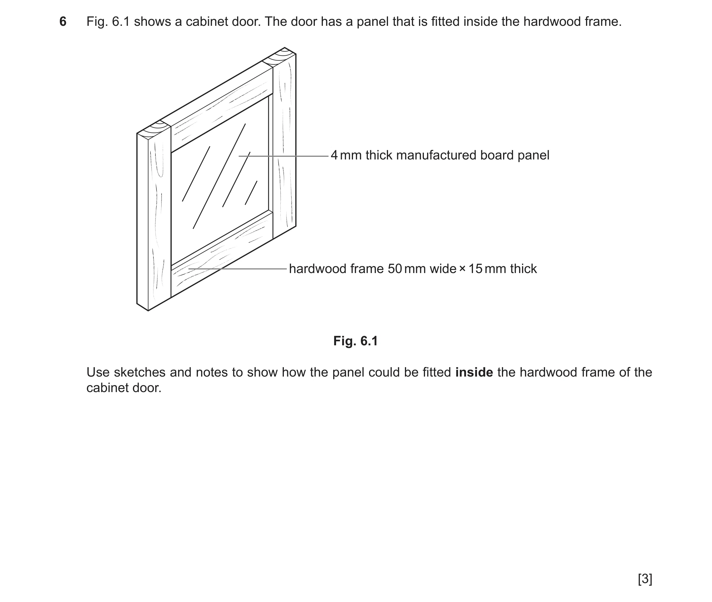 Question 291: Fig. 6.1 shows a cabinet door. The door has a panel that is fitted inside the hardwood frame. 4 mm thick manufactured board panel hardwood …