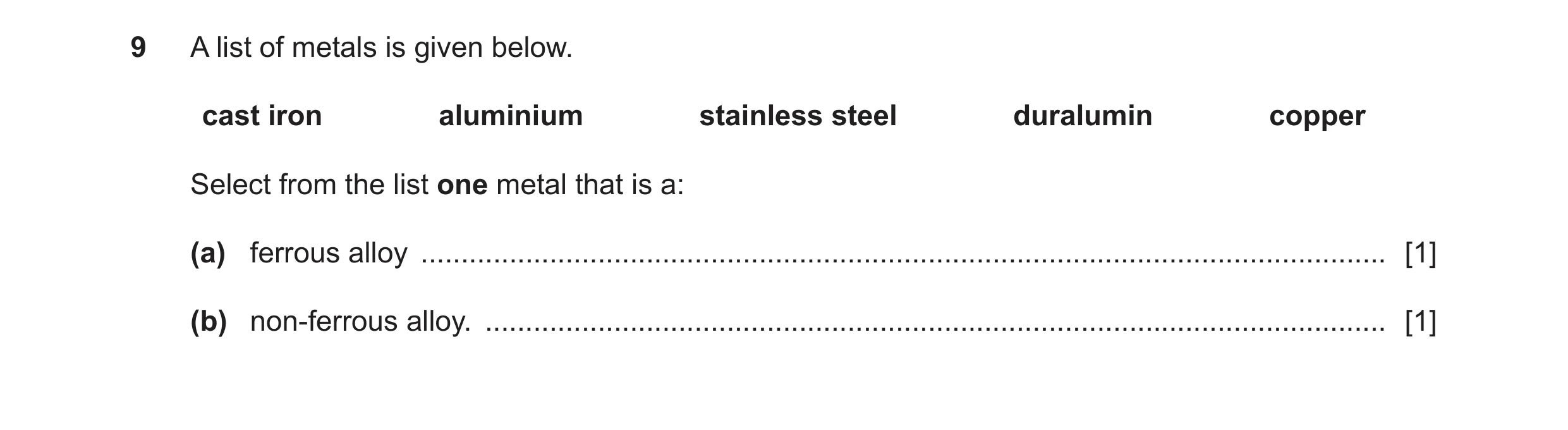 Question 293: A list of metals is given below. cast iron aluminium stainless steel duralumin copper Select from the list one metal that is a: (a) ferrous…