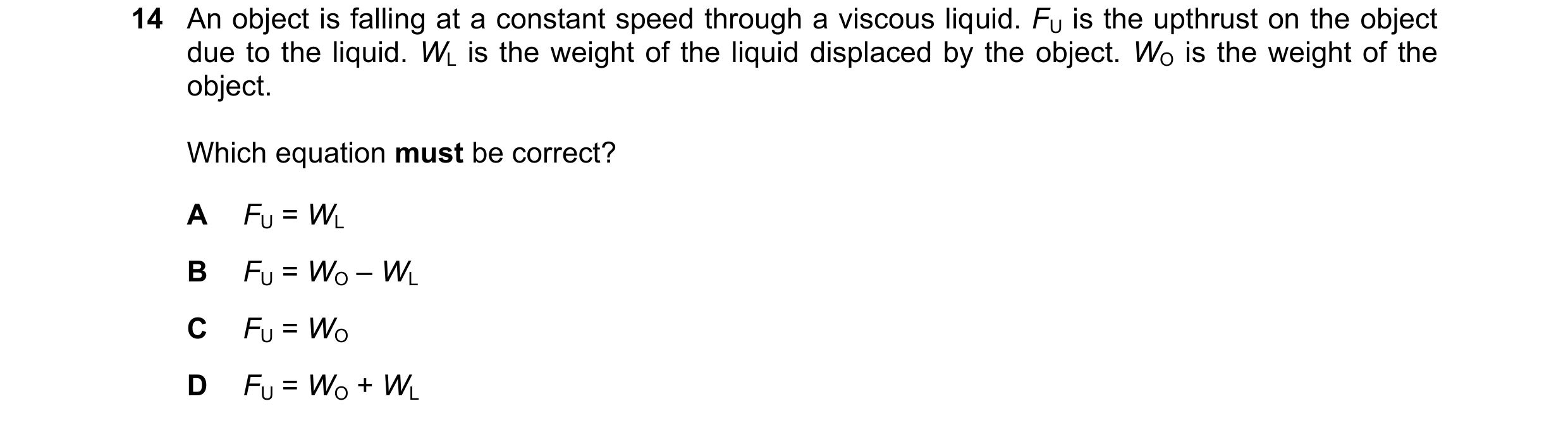 Question 158: An object is falling at a constant speed through a viscous liquid. FU is the upthrust on the object due to the liquid. WL is the weight of …
