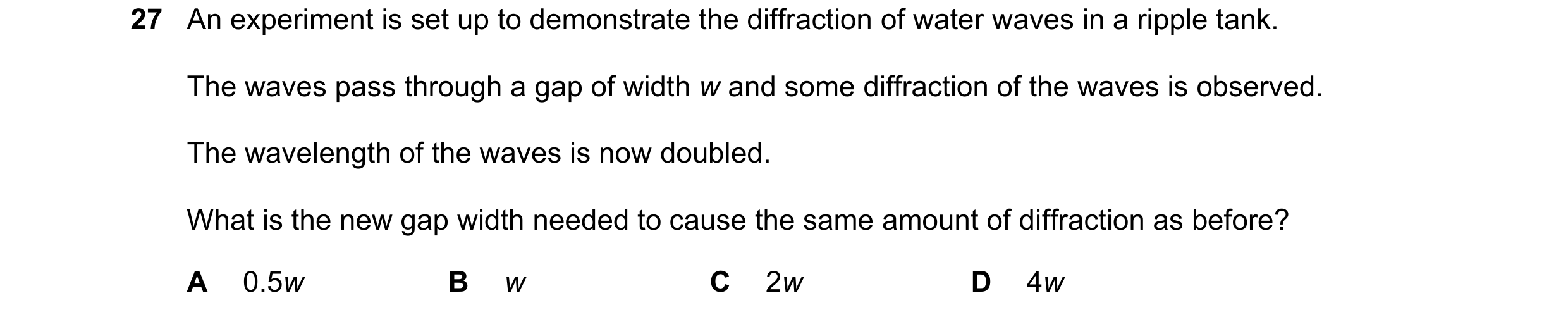 Question 61: An experiment is set up to demonstrate the diffraction of water waves in a ripple tank. The waves pass through a gap of width w and some di…