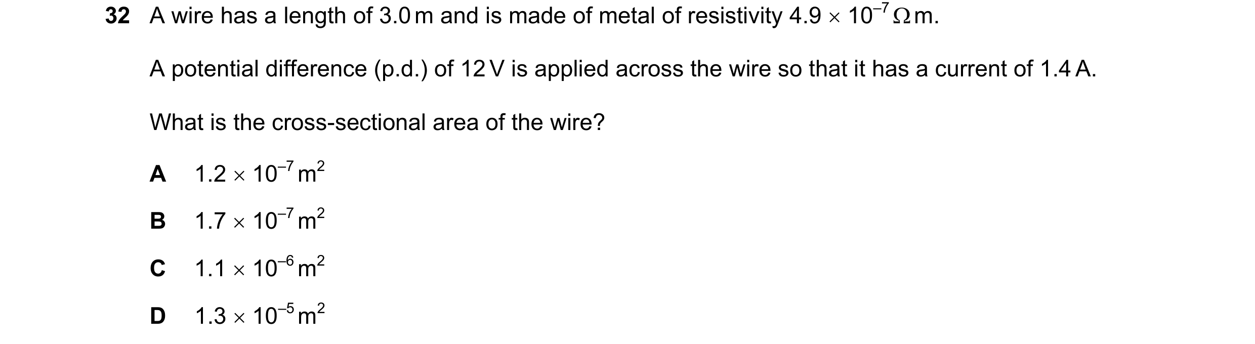 Question 147: A wire has a length of 3.0 m and is made of metal of resistivity 4.9  10–7  m. A potential difference (p.d.) of 12 V is applied across th…