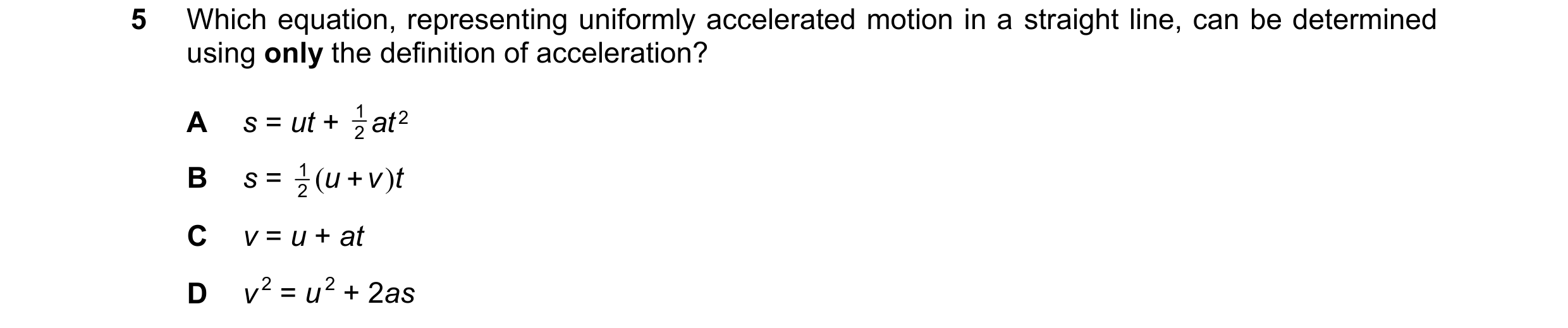 Question 195: Which equation, representing uniformly accelerated motion in a straight line, can be determined using only the definition of acceleration? …