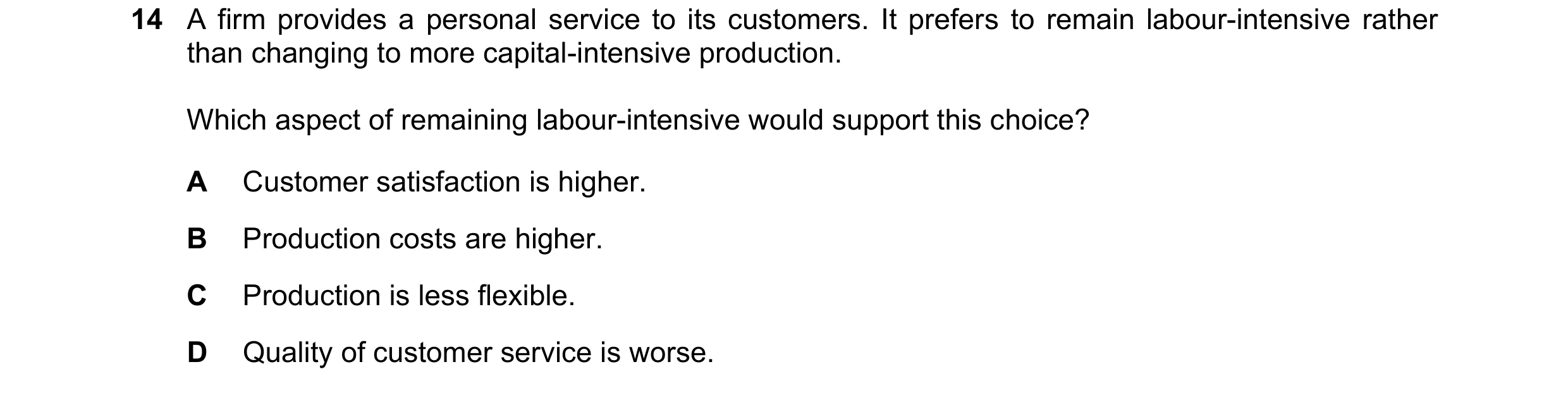 Question 90: A firm provides a personal service to its customers. It prefers to remain labour-intensive rather than changing to more capital-intensive p…
