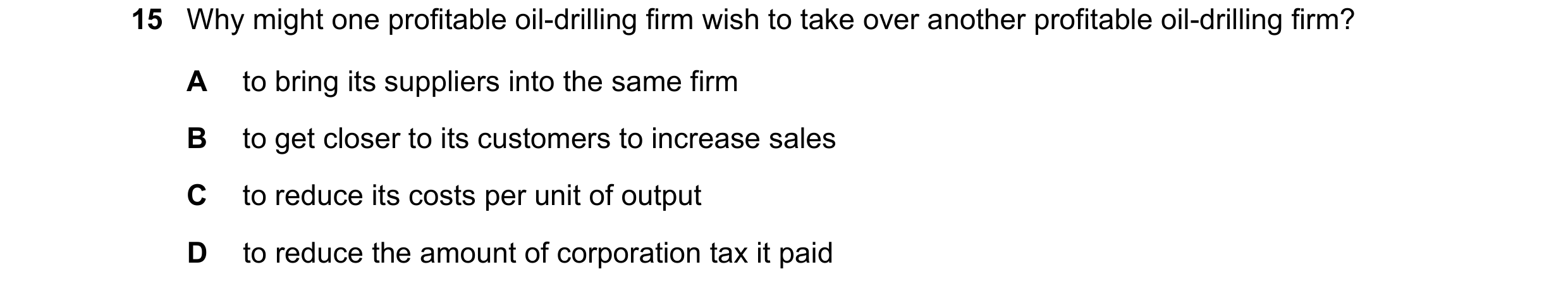 Question 91: Why might one profitable oil-drilling firm wish to take over another profitable oil-drilling firm? A to bring its suppliers into the same f…