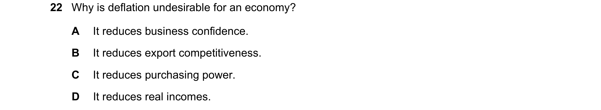Question 155: Why is deflation undesirable for an economy? A It reduces business confidence. B It reduces export competitiveness. C It reduces purchasing…