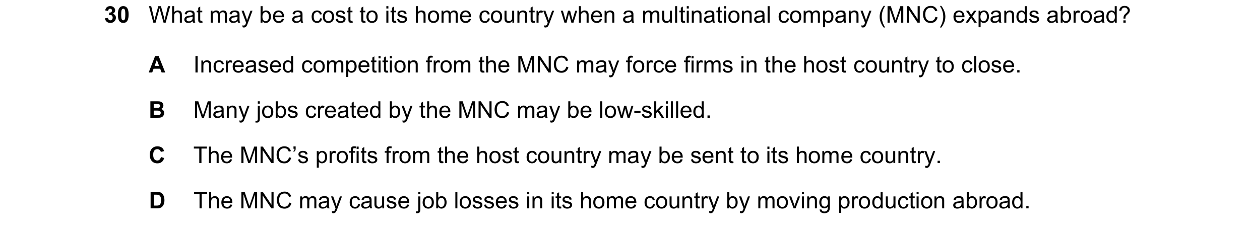 Question 92: What may be a cost to its home country when a multinational company (MNC) expands abroad? A Increased competition from the MNC may force fi…