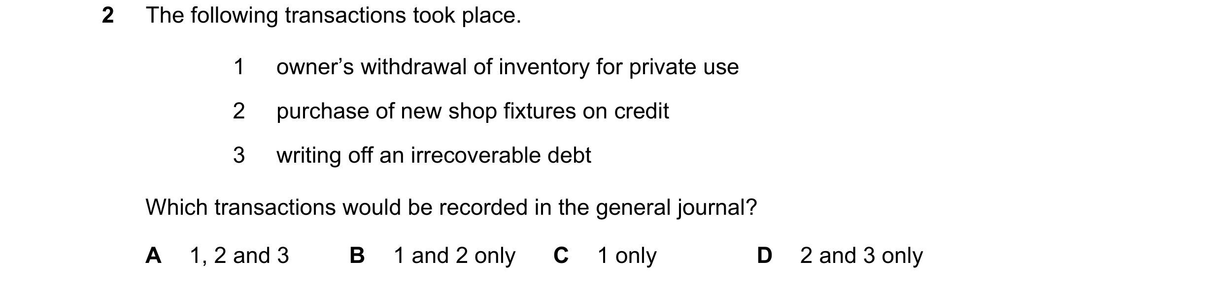 Question 210: The following transactions took place. 1 owner’s withdrawal of inventory for private use 2 purchase of new shop fixtures on credit 3 writin…