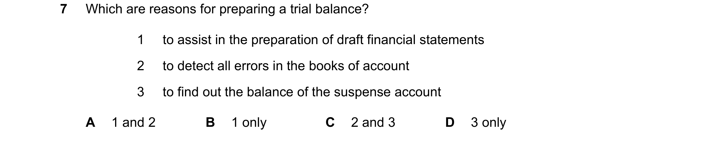 Question 301: Which are reasons for preparing a trial balance? 1 to assist in the preparation of draft financial statements 2 to detect all errors in the…