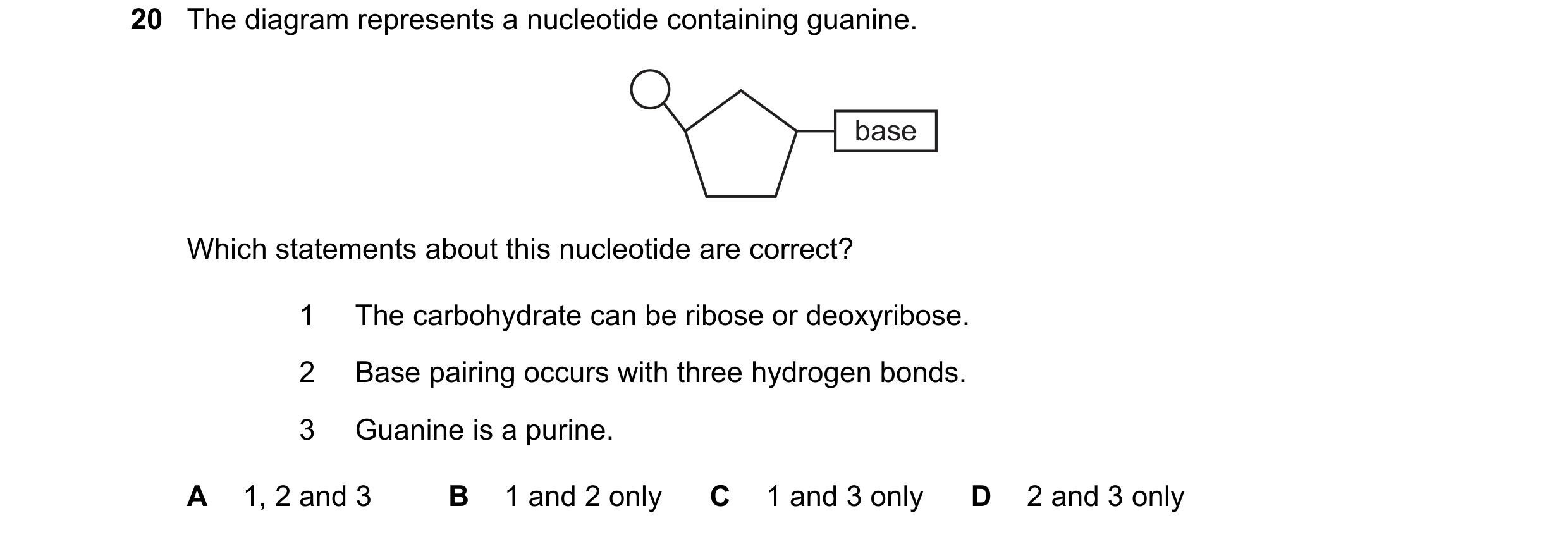 Question 140: The diagram represents a nucleotide containing guanine. base Which statements about this nucleotide are correct? 1 The carbohydrate can be …