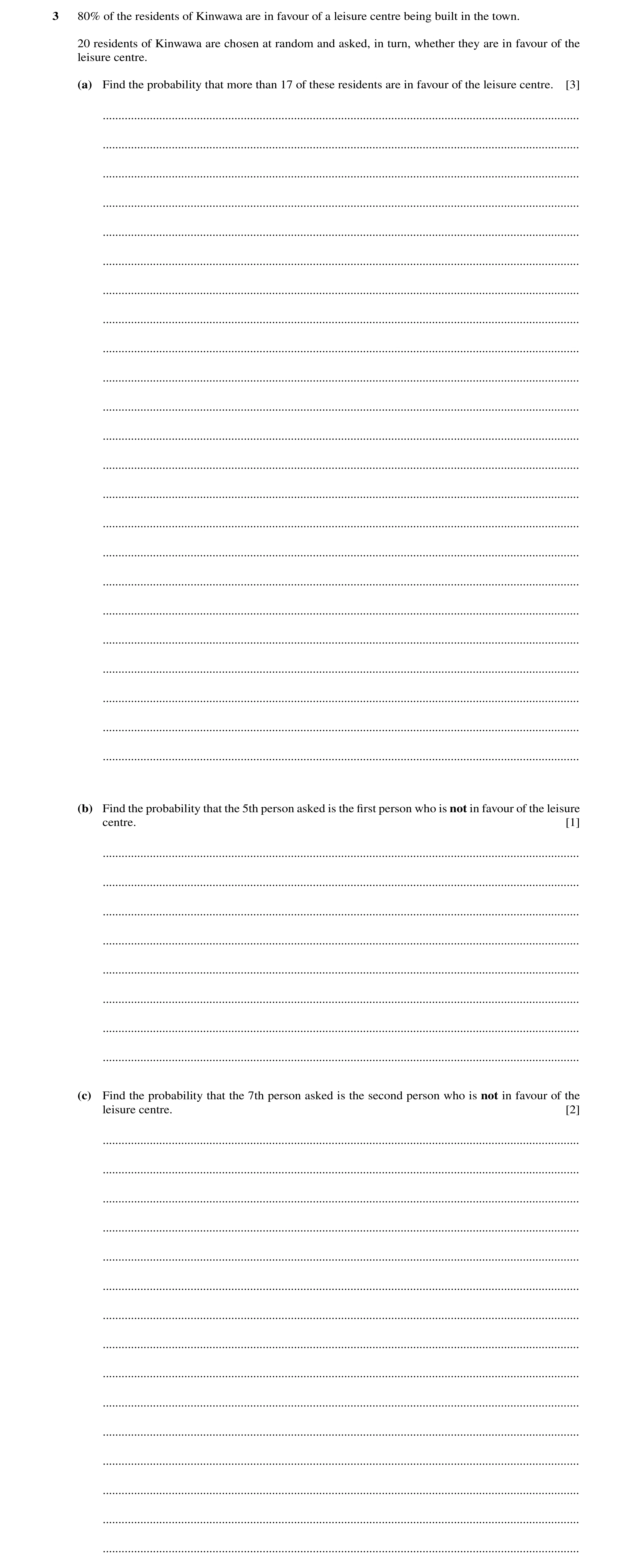 Question 56: 80% of the residents of Kinwawa are in favour of a leisure centre being built in the town. 20 residents of Kinwawa are chosen at random and…