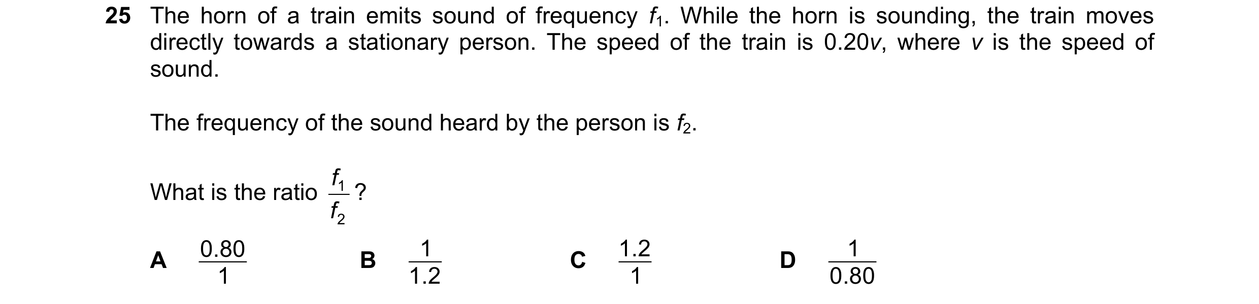 Question 36: The horn of a train emits sound of frequency f1. While the horn is sounding, the train moves directly towards a stationary person. The spee…