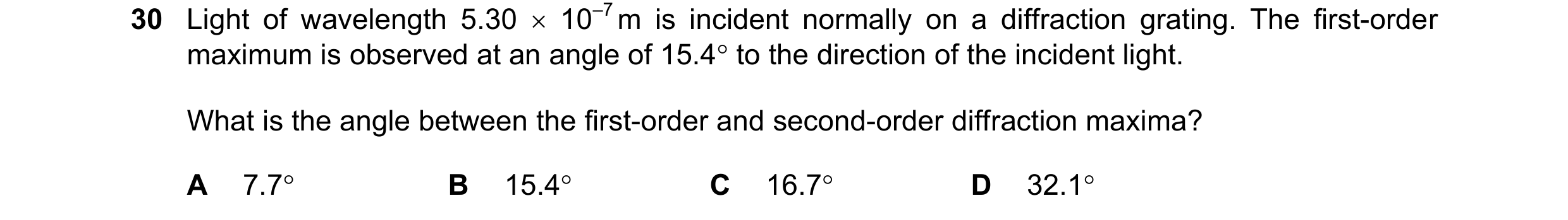 Question 51: Light of wavelength 5.30  10–7 m is incident normally on a diffraction grating. The first-order maximum is observed at an angle of 15.4 t…
