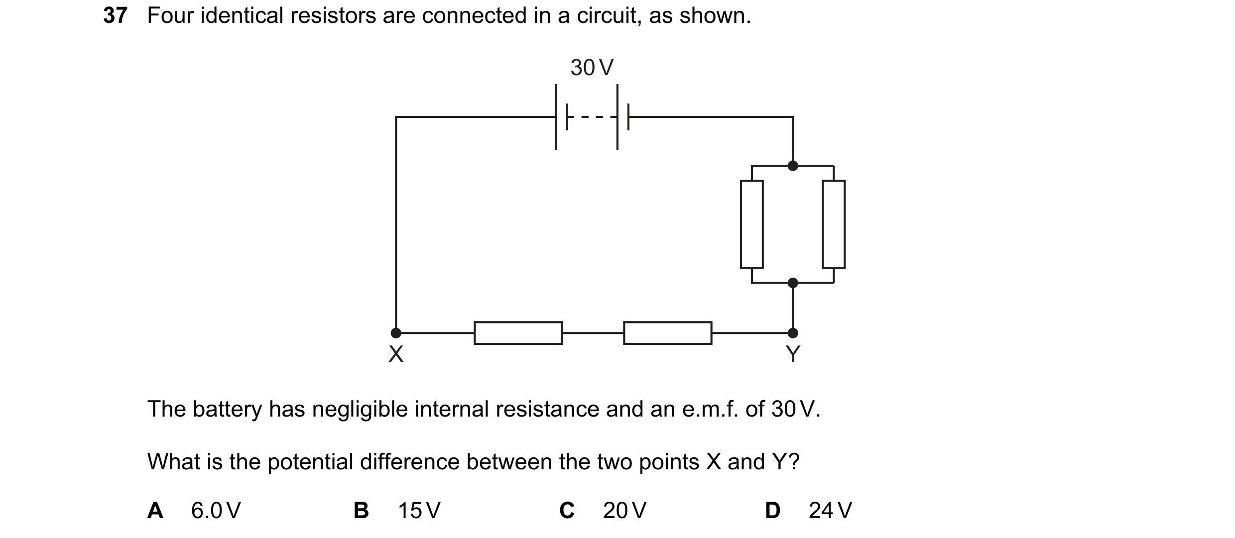 Question 89: Four identical resistors are connected in a circuit, as shown. 30 V X Y The battery has negligible internal resistance and an e.m.f. of 30 …