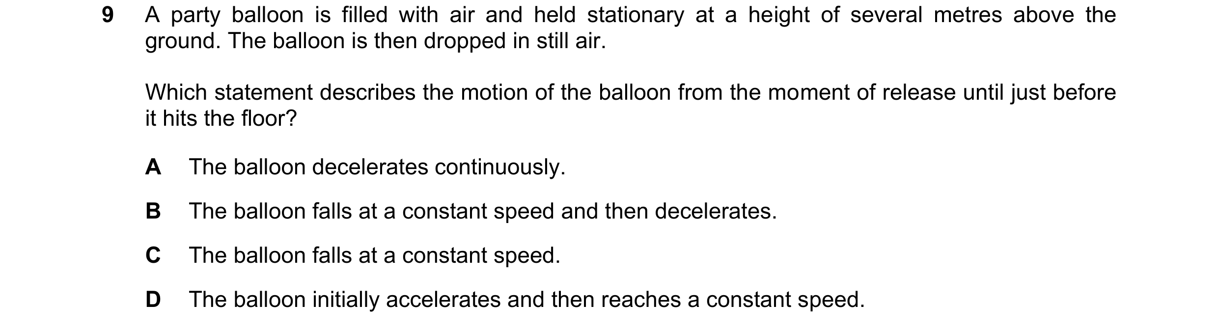 Question 120: A party balloon is filled with air and held stationary at a height of several metres above the ground. The balloon is then dropped in still…