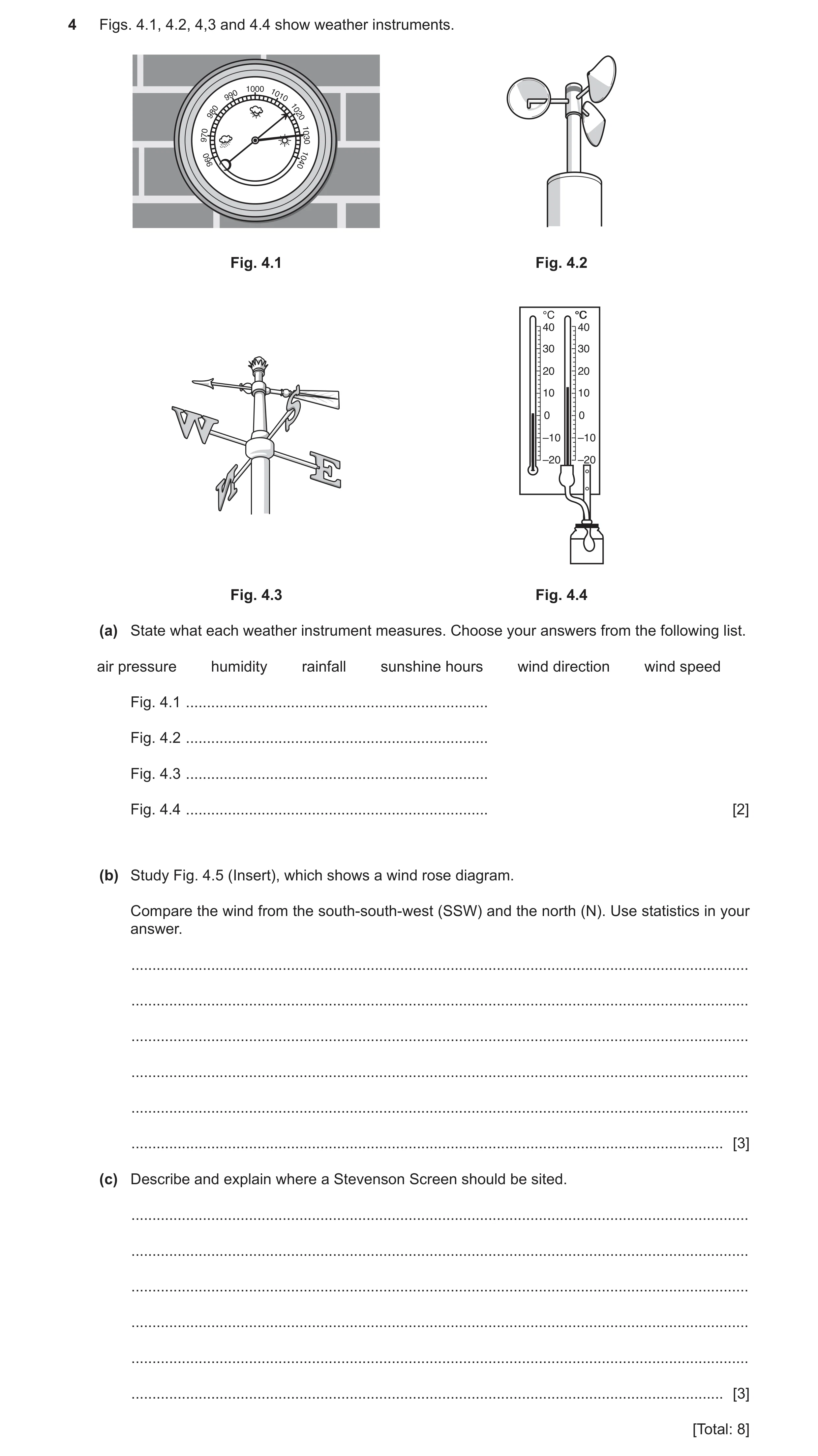 Question 20: Figs. 4.1, 4.2, 4,3 and 4.4 show weather instruments. Fig. 4.1 Fig. 4.2 °C °C°C 40 40 30 30 20 20 10 10 0 0 –10 –10 –20 –20 Fig. 4.3 Fig. 4…